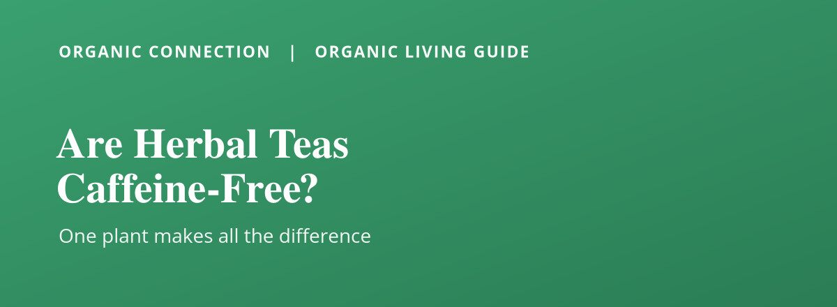 Are herbal teas really caffeine-free?