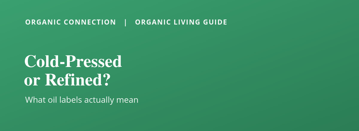 Cold-pressed, expeller-pressed, or refined